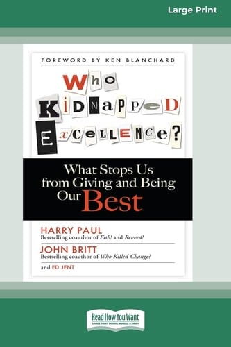 Who Kidnapped Excellence? What Stops Us from Giving and Being Our Best [Standard Large Print 16 Pt Edition]
