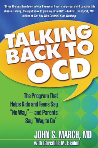 Talking Back to OCD The Program That Helps Kids and Teens Say "No Way" -- and Parents Say "Way to Go"