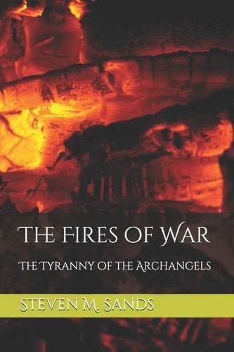 The Fires of War The Tyranny of the Archangels