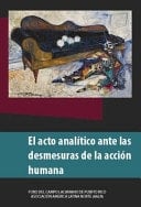 El Acto Analítico Ante Las Desmesuras de la Acción Humana