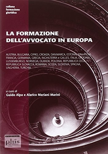 La formazione dell'avvocato in Europa atti del convegno promosso dal Consiglio nazionale forense e dalla Scuola superiore dell'avvocatura con l'alto patronato del Presidente della Repubblica