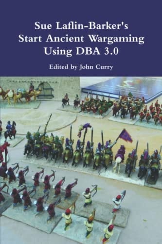 Sue Laflin-Barker's Start Ancient Wargaming with DBA 3.0 (The History of Wargaming Project)