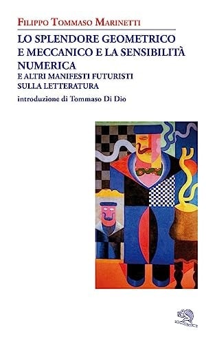 Lo splendore geometrico e meccanico e la sensibilità numerica e altri manifesti futuristi sulla letteratura