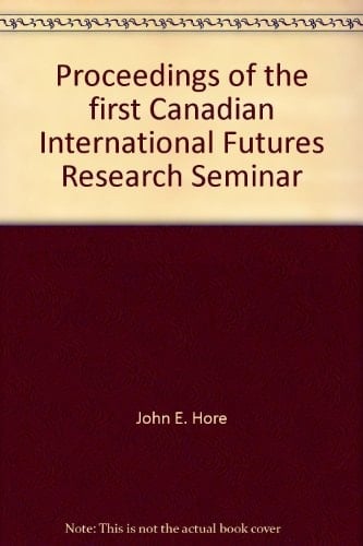 Proceedings of the first Canadian International Futures Research Seminar
