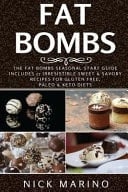 Fat Bombs The Fat Bombs Seasonal Start Guide - Includes 57 Irresistible Sweet and Savory Recipes for Gluten Free, Paleo and Keto Diets