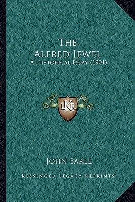 The Alfred Jewel: A Historical Essay (1901)