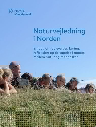 Naturvejledning i Norden: En bog om oplevelser, læring, refleksion og deltagelse i mødet mellem natur og mennesker