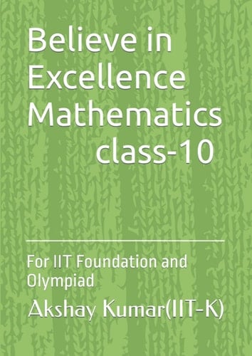 Believe in Excellence Mathematics class-10: For IIT Foundation and Olympiad