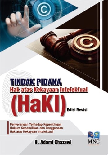 Tindak pidana hak atas kekayaan intelektual (HaKI) penyerangan terhadap kepentingan hukum kepemilikan dan penggunaan hak atas kekayaan intelektual