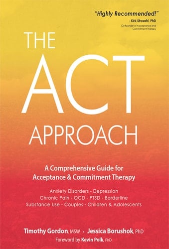 The ACT Approach A Comprehensive Guide for Acceptance and Commitment Therapy