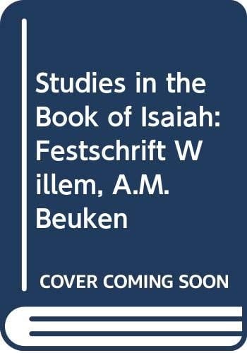 Studies in the Book of Isaiah Festschrift Willem A.M. Beuken