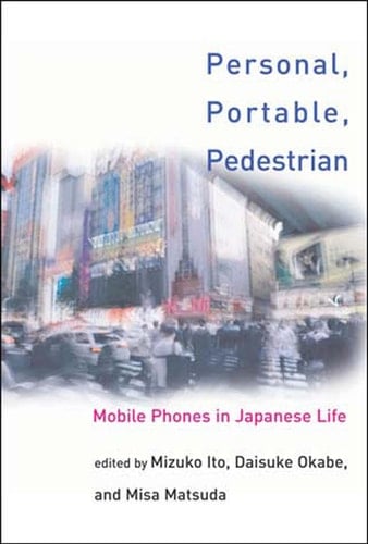 Personal, Portable, Pedestrian Mobile Phones in Japanese Life
