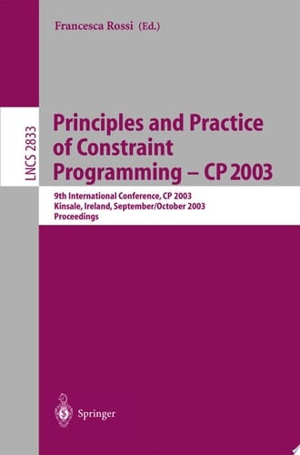Principles and Practice of Constraint Programming - CP 2003 9th International Conference, CP 2003, Kinsale, Ireland, September 29 - October 3, 2003, Proceedings