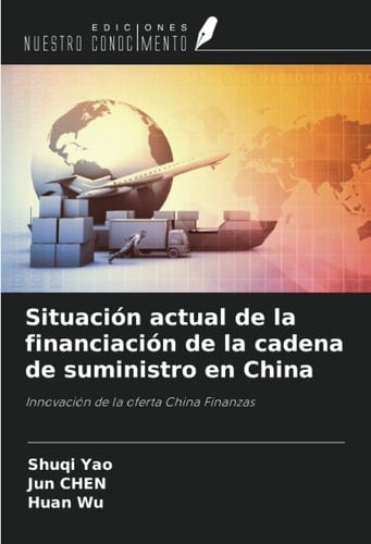 Situación actual de la financiación de la cadena de suministro en China: Innovación de la oferta China Finanzas (Spanish Edition)