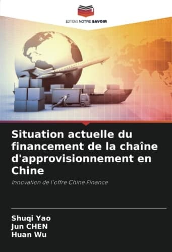 Situation actuelle du financement de la chaîne d'approvisionnement en Chine: Innovation de l'offre Chine Finance (French Edition)