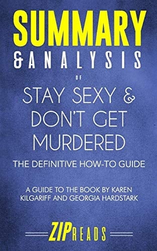 Summary & Analysis of Stay Sexy and Don't Get Murdered The Definitive How-To Guide - a Guide to the Book by Karen Kilgariff and Georgia Hardstark