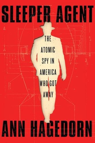Sleeper Agent The Atomic Spy in America Who Got Away