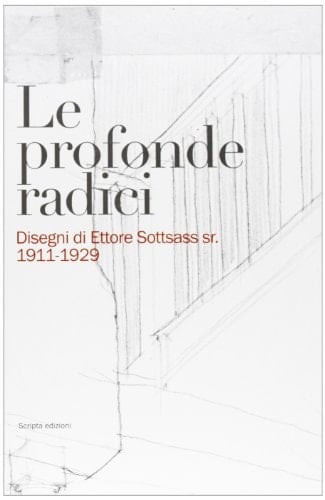 Le profonde radici disegni di Ettore Sottsass sr., 1911-1929