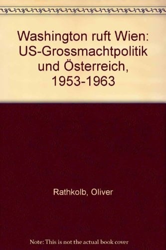 Washington ruft Wien: US-Grossmachtpolitik und Österreich, 1953-1963 (German Edition)