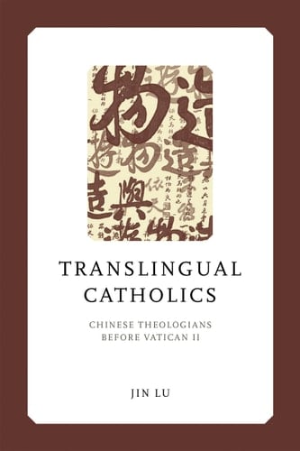 Translingual Catholics Chinese Theologians Before Vatican II