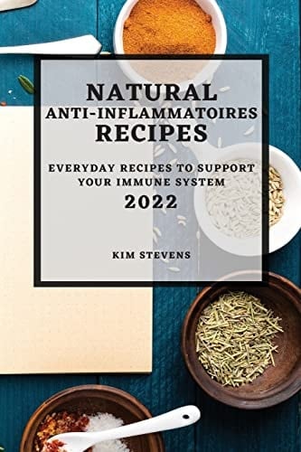 Natural Anti-Inflammatory Recipes 2022 Everyday Recipes to Support Your Immune System