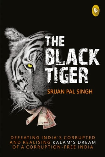 The Black Tiger Defeating India's Corrupted and Realising Kalam's Dream of a Corruption-free India