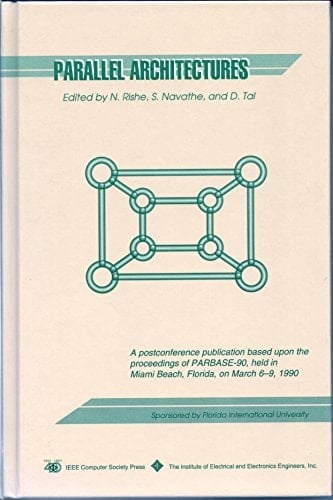 Parallel Architectures A Postconference Publication Based on the Proceedings of PARBASE-90, Held in Miami Beach, Florida, March 6-9, 1990