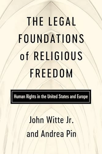 The Legal Foundations of Religious Freedom Human Rights in the United States and Europe