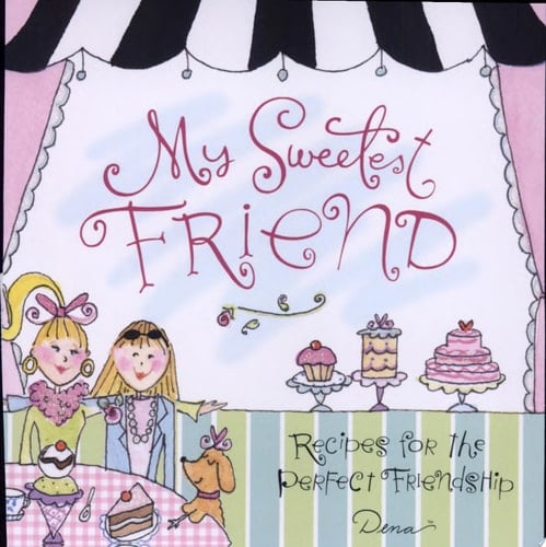 My Sweetest Friend Recipes for the Perfect Friendship
