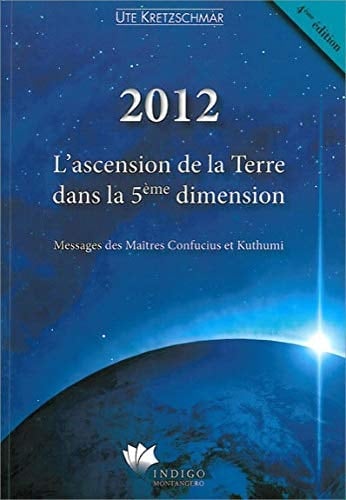 2012 l'ascension de la terre dans la 5ème dimension : messages des maîtres Confucius et Kuthumi