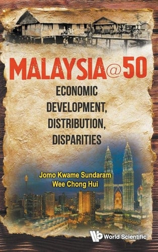 Malaysia@50 Economic Development, Distribution, Disparities