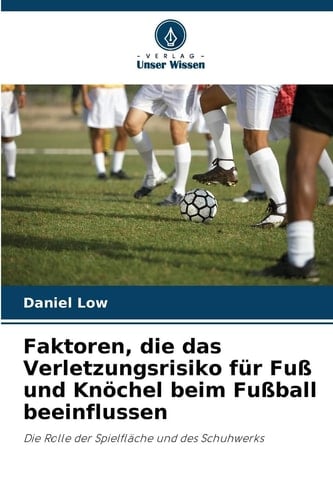 Faktoren, die das Verletzungsrisiko für Fuß und Knöchel beim Fußball beeinflussen (German Edition)