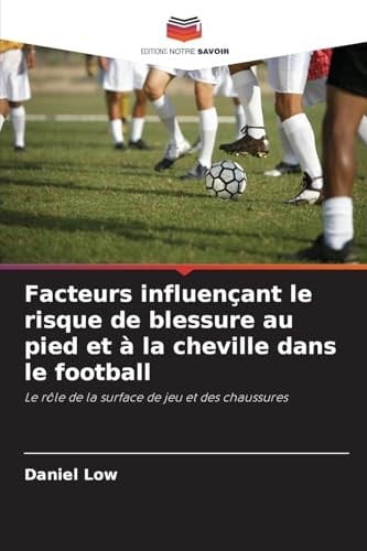 Facteurs influençant le risque de blessure au pied et à la cheville dans le football (French Edition)
