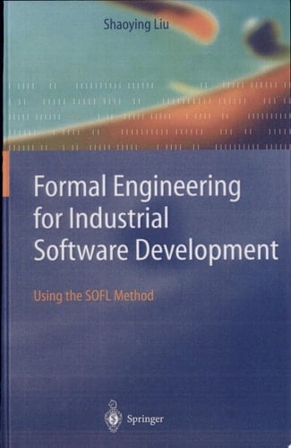 Formal Engineering for Industrial Software Development Using the SOFL Method