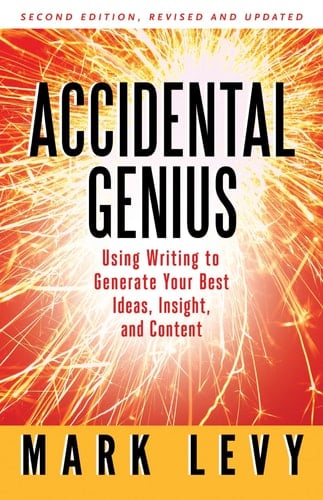 Accidental Genius Revolutionize Your Thinking Through Private Writing