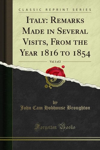 Italy Remarks Made in Several Visits, from the Year 1816 to 1854, Vol. 1 of 2 (Classic Reprint)