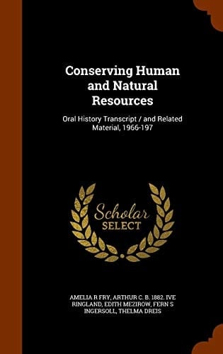 Conserving Human and Natural Resources Oral History Transcript / and Related Material, 1966-197