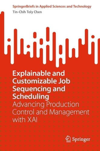 Explainable and Customizable Job Sequencing and Scheduling Advancing Production Control and Management with XAI