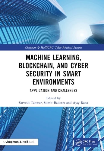 Machine Learning, Blockchain, and Cyber Security in Smart Environments Application and Challenges