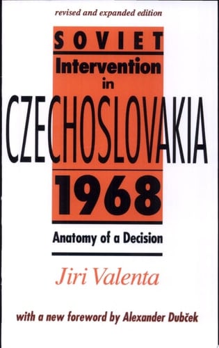 Soviet Intervention in Czechoslovakia, 1968 Anatomy of a Decision