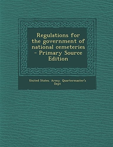 Regulations for the Government of National Cemeteries - Primary Source Edition