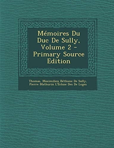 Memoires Du Duc de Sully, Volume 2 - Primary Source Edition (French Edition)