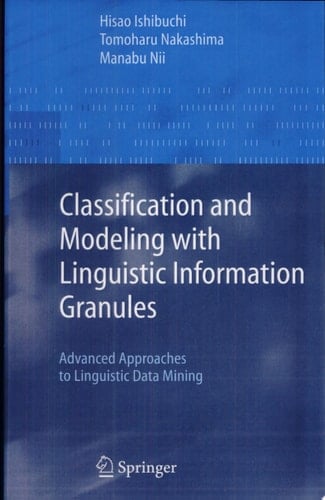 Classification and Modeling with Linguistic Information Granules Advanced Approaches to Linguistic Data Mining