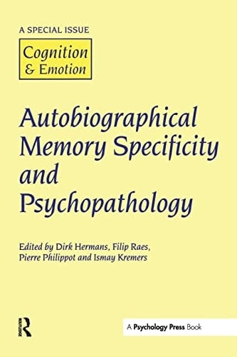 Autobiographical Memory Specificity and Psychopathology A Special Issue of Cognition and Emotion