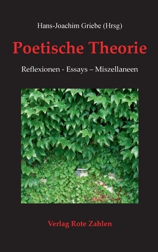 Poetische Theorie Reflexionen - Essays - Miszellaneen