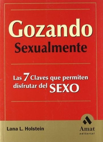 GOZANDO SEXUALMENTE Las 7 claves que permiten disfrutar del SEXO