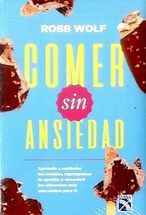 Comer si ansiedad aprender a controlar los antojos, reprogramar tu apetito y descubrir los alimentos más adecuados oara ti