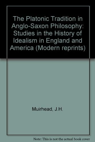 The Platonic Tradition in Anglo-Saxon Philosophy: 1931 Edition (Modern reprints)