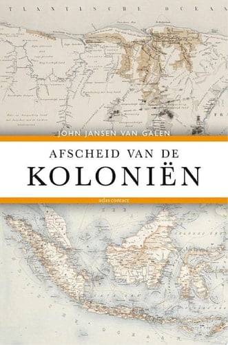 Afscheid van de kolonien het Nederlandse dekolonisatiebeleid 1942-2012
