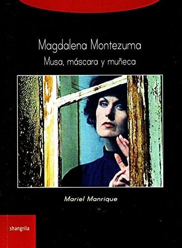 Magdalena Montezuma : musa, máscara y muñeca